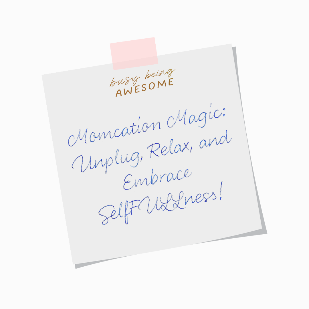 Momcation Magic: Unplug, Relax, and Embrace SelfFULLness!