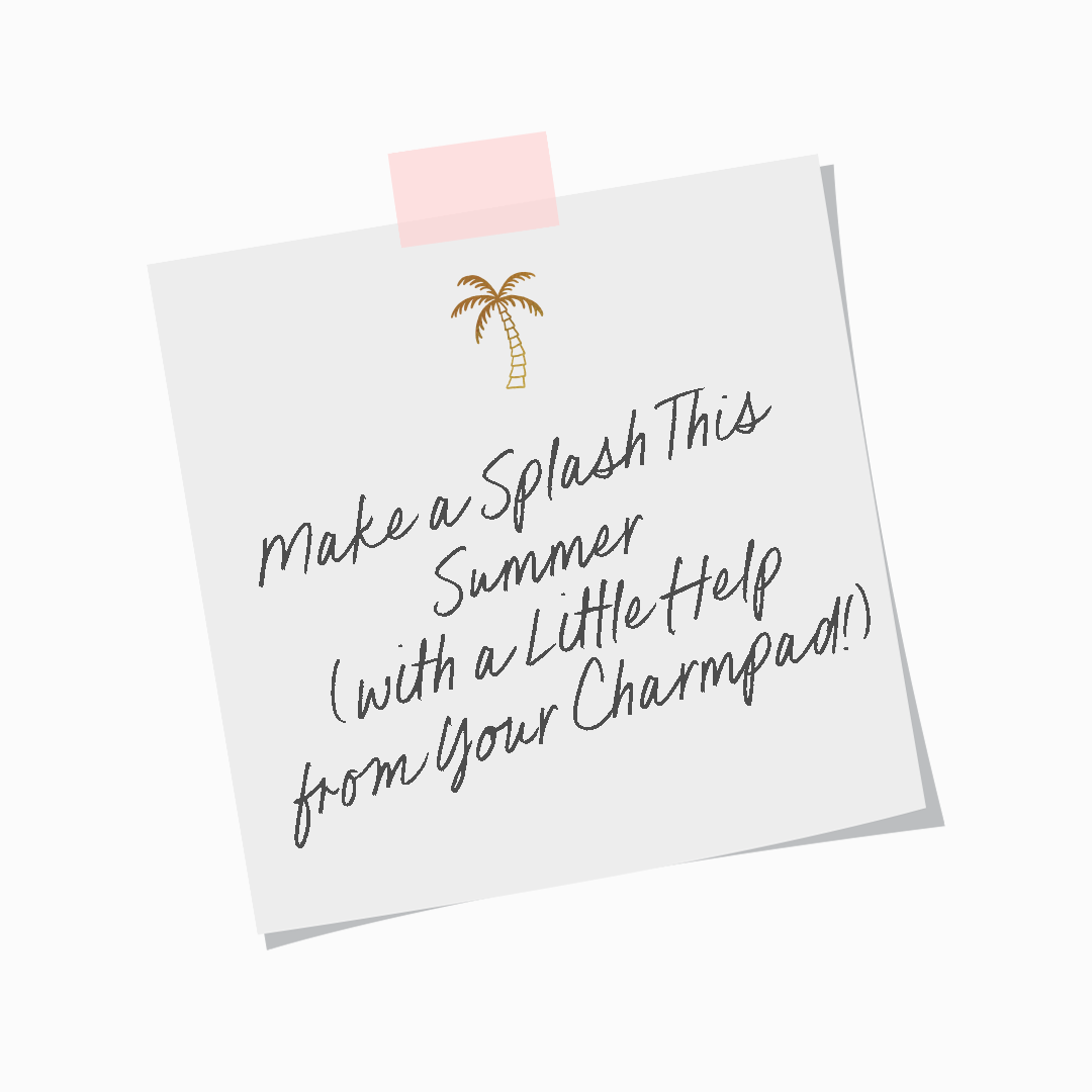 Make a Splash This Summer (with a Little Help from Your Charmpad ...